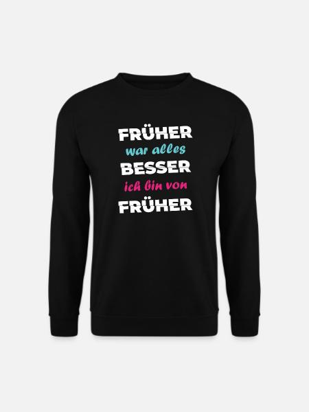 Spruch Früher war alles besser ich bin von früher - Unisex Pullover - Schwarz