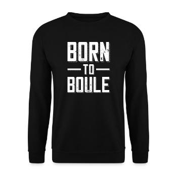 Born to Boule dicton pour Bouler et Pétanque - Sweat-shirt Unisexe - noir - Devant - Alina (178cm) & Michal (187cm)