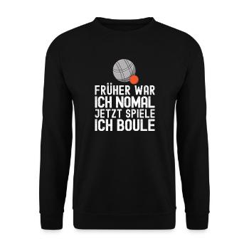 Früher war ich normal jetzt spiele ich Boule! - Unisex Pullover - Schwarz - Vorne - Alina (178cm) & Michal (187cm)