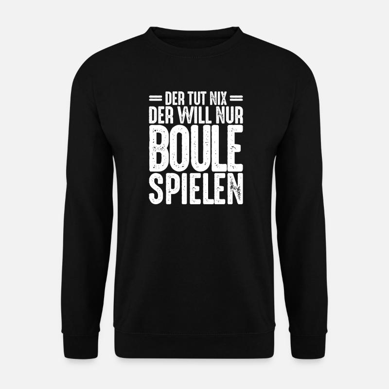 Der tut nix der will nur Boule spielen Petanque - Unisex Pullover - Schwarz