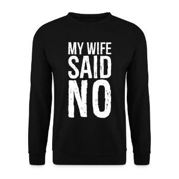 my wife said no - Unisex Pullover - Schwarz - Vorne - Alina (178cm) & Michal (187cm)