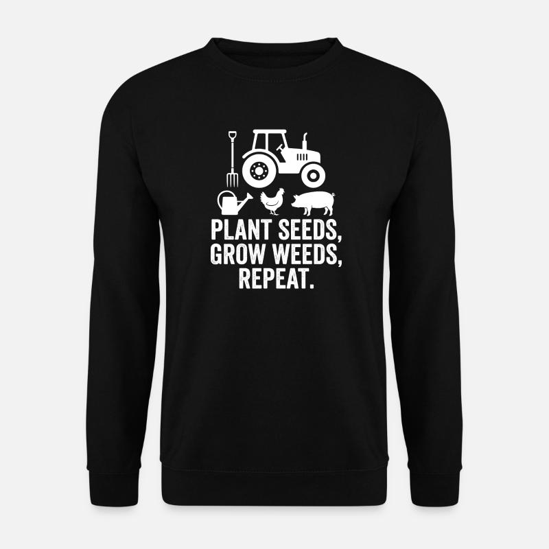 Plant Seeds Grow Weeds Repeat - Unisex Sweatshirt - black