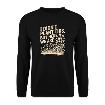 Je n’ai pas planté cette citation florale - Sweat-shirt Unisexe - noir - Devant - Alina (178cm) & Michal (187cm)
