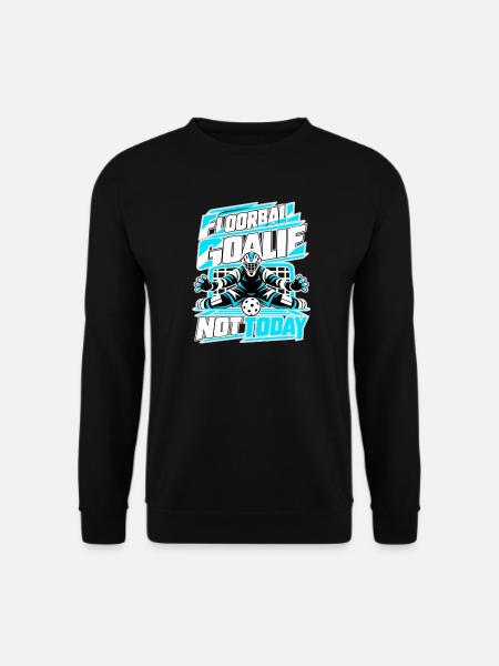 Floorball Goalie Not Today - Unisex Pullover - Schwarz