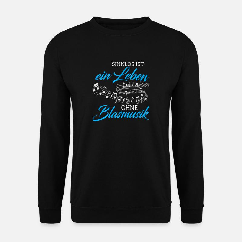 Blasmusik sinnlos ist ein Leben - Geschenk - Unisex Pullover - Schwarz