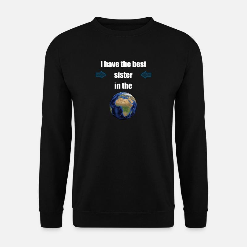 I have the best sister in the world! - Unisex Pullover - Schwarz