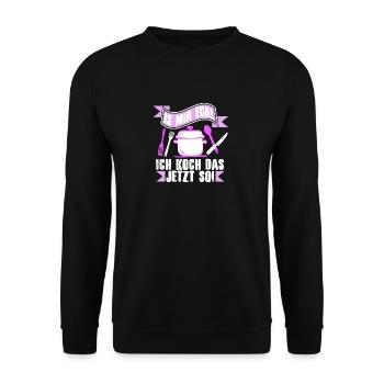 Is mir egal, ich koch das jetzt so! - Unisex Pullover - Schwarz - Vorne - Alina (178cm) & Michal (187cm)