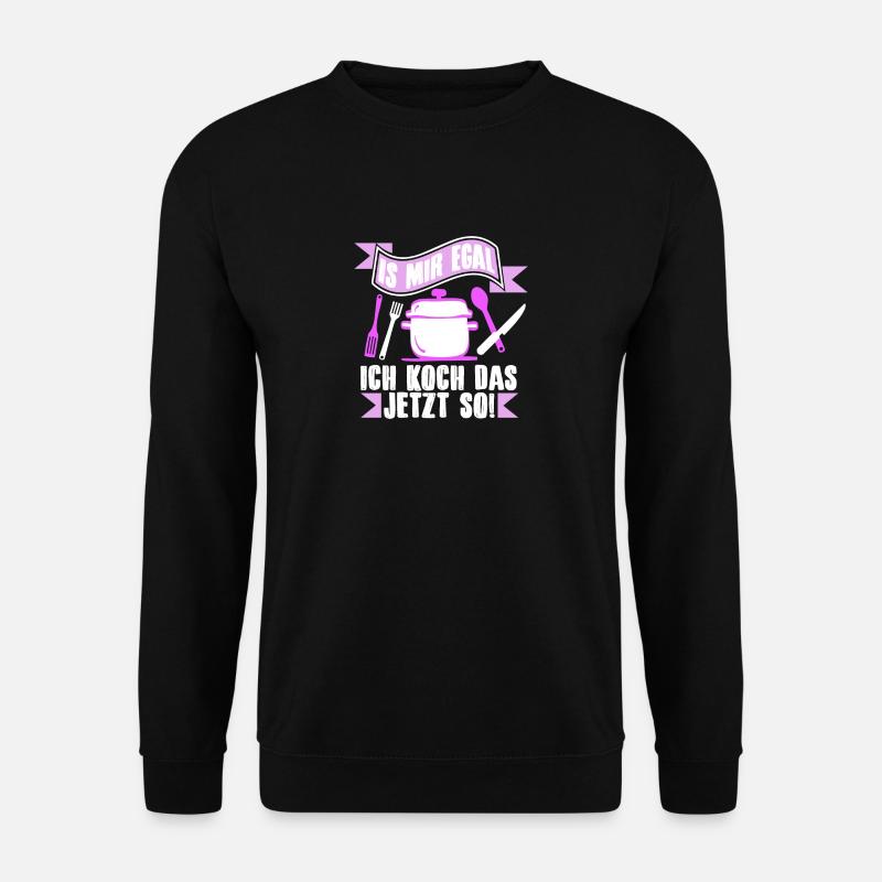 Is mir egal, ich koch das jetzt so! - Unisex Pullover - Schwarz