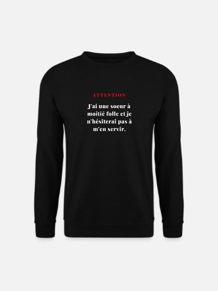 J'ai une sœur à moitié folle...2 - Sweat-shirt Unisexe - noir