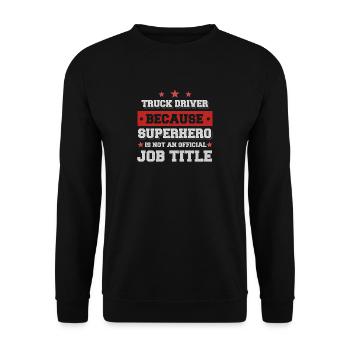 truck driver because Superhero is not an job title - Unisex Sweatshirt - black - Front - Alina (178cm) & Michal (187cm)