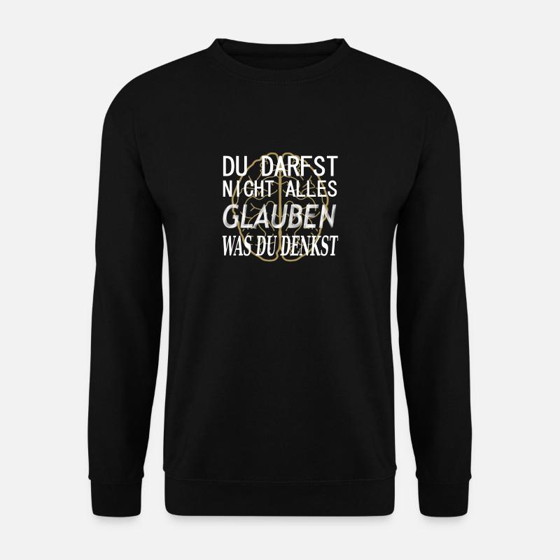 Du darfst nicht alles glauben, was du denkst! - Unisex Pullover - Schwarz