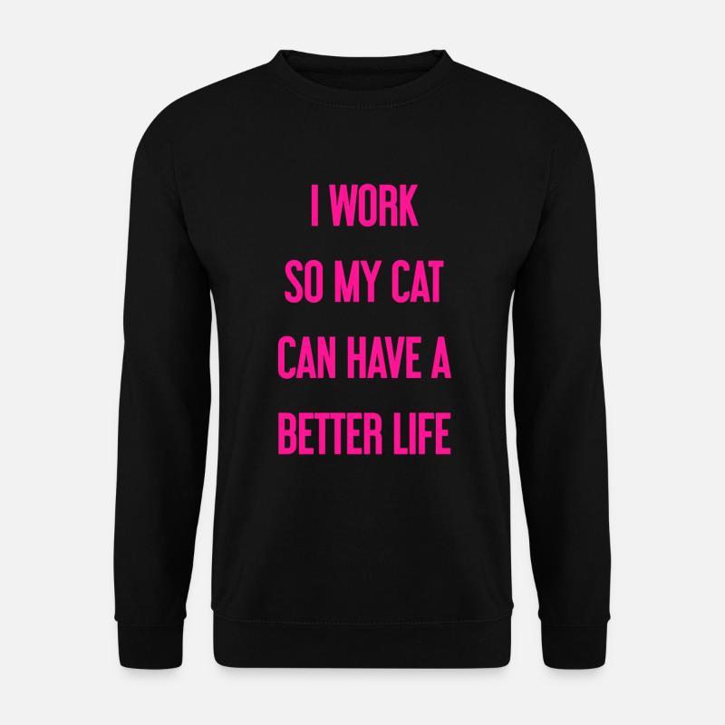 Je travaille pour une meilleure vie de chat ! - Sweat-shirt Unisexe - noir
