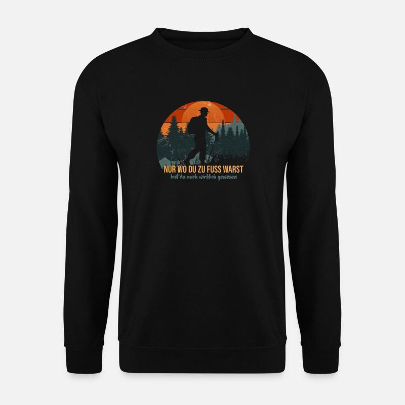 Nur wo du zu Fuß warst, bist du wirklich gewesen. - Unisex Pullover - Schwarz