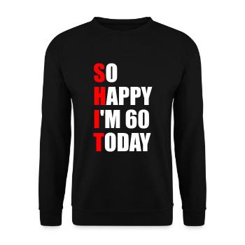 So Happy I'm 60 Today - 60th Birthday - Unisex Sweatshirt - black - Front - Alina (178cm) & Michal (187cm)