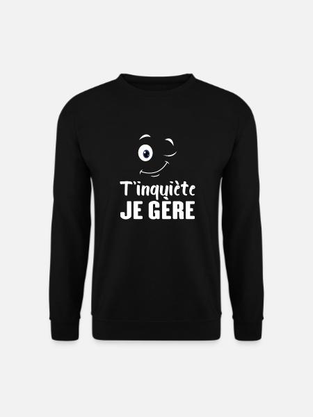 T'inquiète Je Gère - Sweat-shirt Unisexe - noir