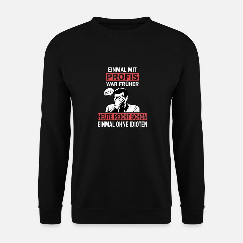 Einmal mit Profis, einmal ohne Idioten - Unisex Pullover - Schwarz