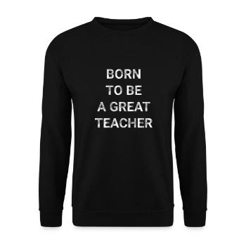 Born To Be A Great Teacher - Unisex Sweatshirt - black - Front - Alina (178cm) & Michal (187cm)