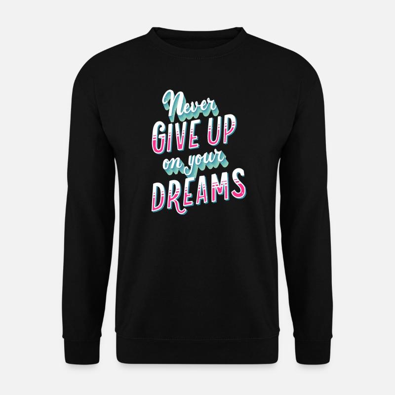 Never Give Up On Your Dreams graphic - Unisex Sweatshirt - black