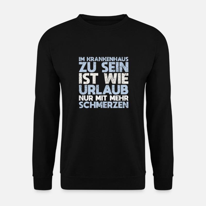 Im Krankenhaus Zu Sein Ist Wie Urlaub, Nur... - Unisex Pullover - Schwarz