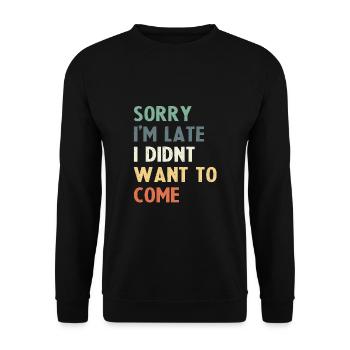 Tut mir leid, dass ich zu spät komme, ich wollte nicht kommen - Unisex Pullover - Schwarz - Vorne - Alina (178cm) & Michal (187cm)