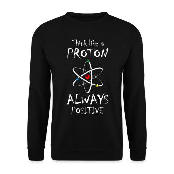 Think Like A Proton And Stay Positive Science - Unisex Sweatshirt - black - Front - Alina (178cm) & Michal (187cm)