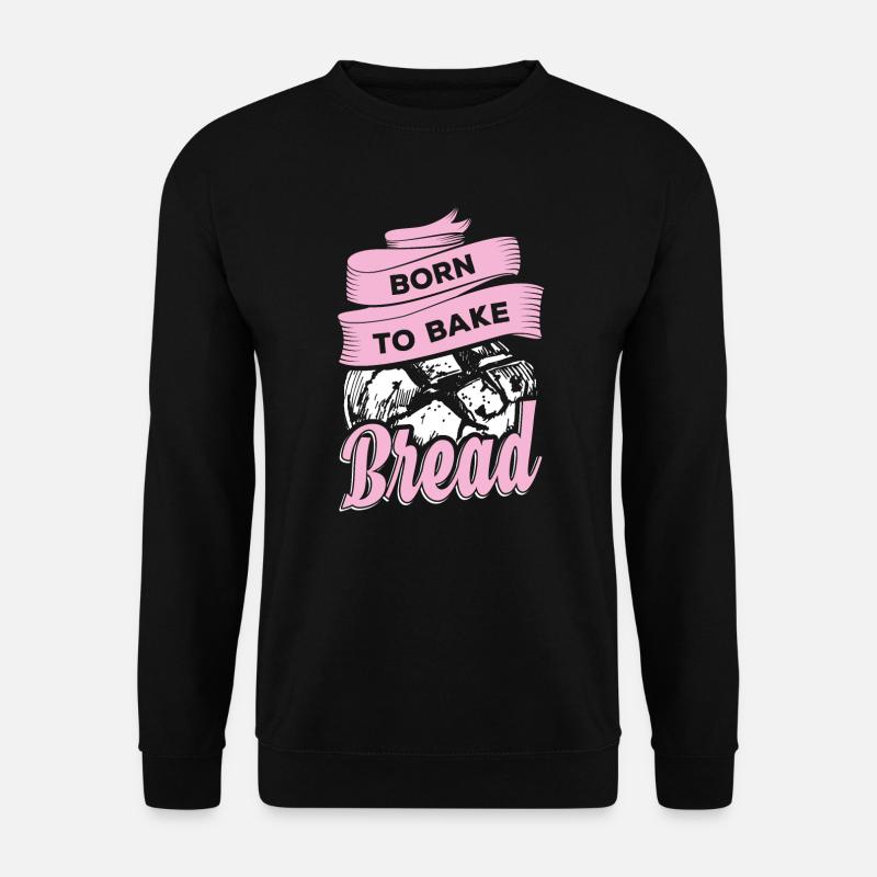 Bakers bake bread - Unisex Sweatshirt - black