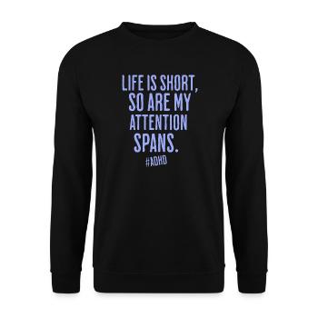Life is short, so is attention - Unisex Sweatshirt - black - Front - Alina (178cm) & Michal (187cm)