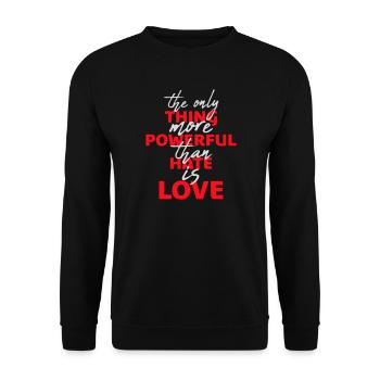 More powerful than hate is love Spruch Logo Text - Unisex Pullover - Schwarz - Vorne - Alina (178cm) & Michal (187cm)