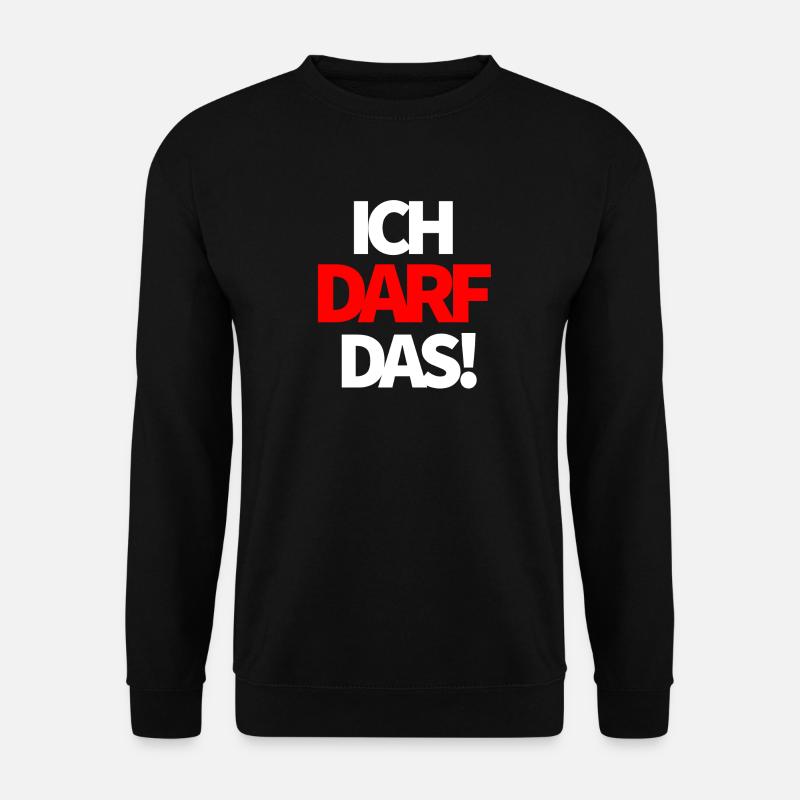 Ich darf das! - Unisex Pullover - Schwarz