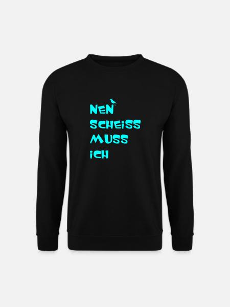 Nen scheiss muss ich - Unisex Pullover - Schwarz