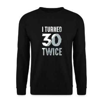 I Turned 30 Twice 60th Birthday Party Celebration - Unisex Sweatshirt - black - Front - Alina (178cm) & Michal (187cm)