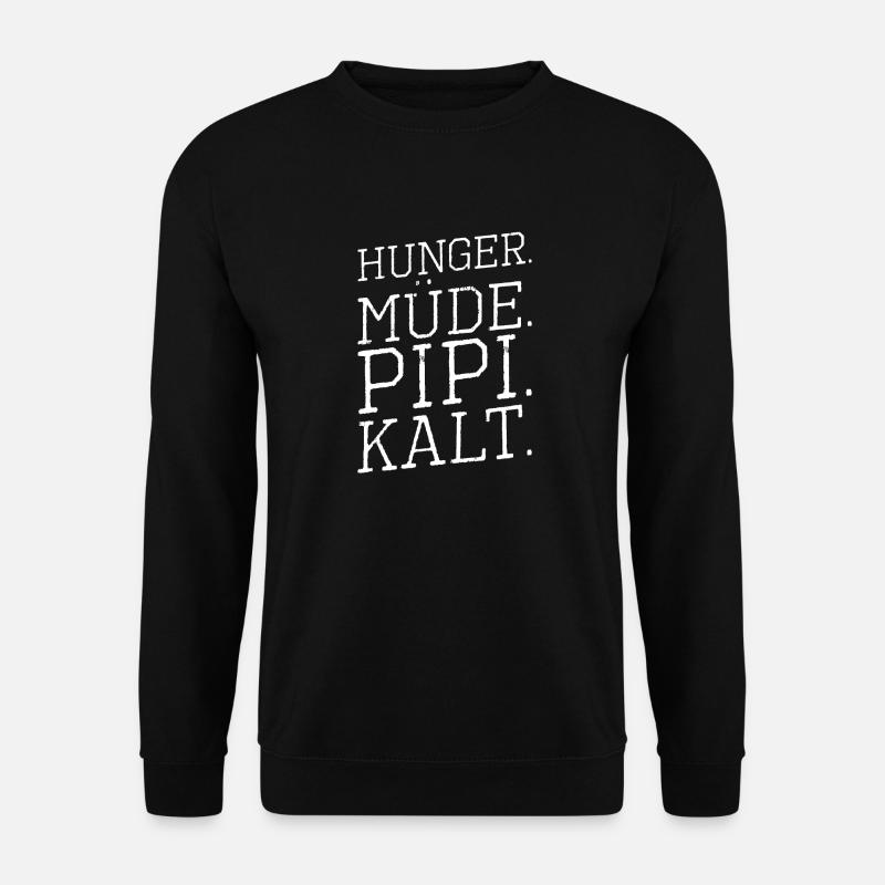 Hunger Müde Pipi Kalt Jammern Jammerlappen - Unisex Pullover - Schwarz