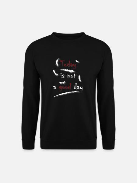 Today is not a good day - Unisex Sweatshirt - black