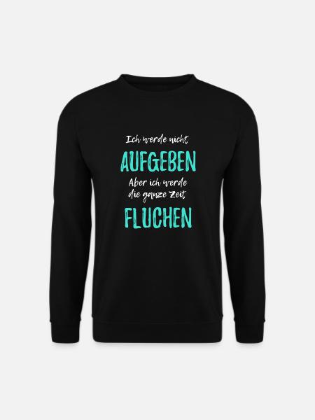 Ich werde nicht aufgeben aber ich werde fluchen - Unisex Pullover - Schwarz