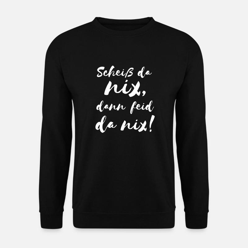 Scheiß da nix dann feid da nix! Bayerischer Spruch - Unisex Pullover - Schwarz