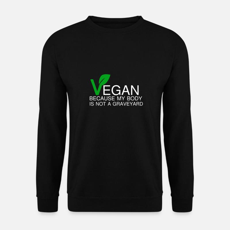 VEGAN BECAUSE MY BODY IS NOT A GRAVEYARD - Unisex Pullover - Schwarz