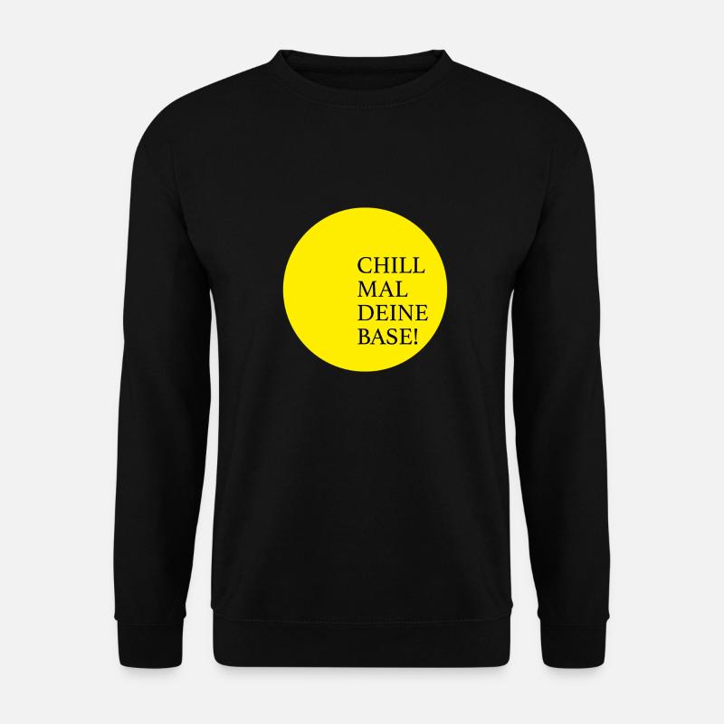 Chill mal deine Base - Unisex Pullover - Schwarz