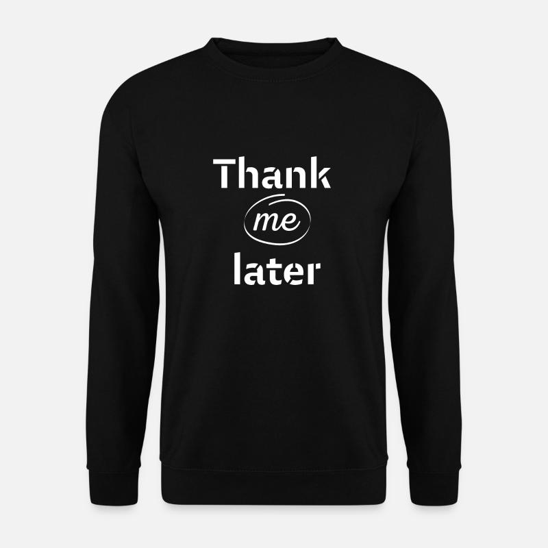 Thank me later - Unisex Pullover - Schwarz