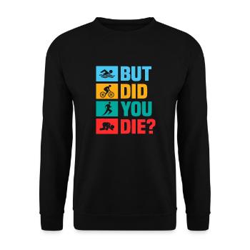 But did you die? Swim Cycle Run Triathlon - Unisex Sweatshirt - black - Front - Alina (178cm) & Michal (187cm)