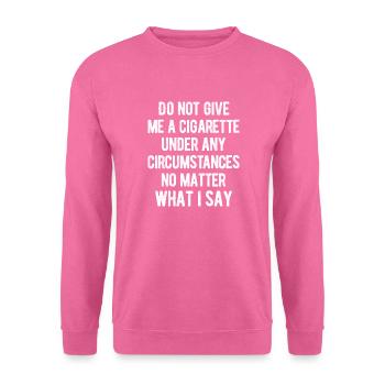 Smoking - Do Not Give Me A Cigarette Under Any - Unisex Pullover - Pink - Vorne