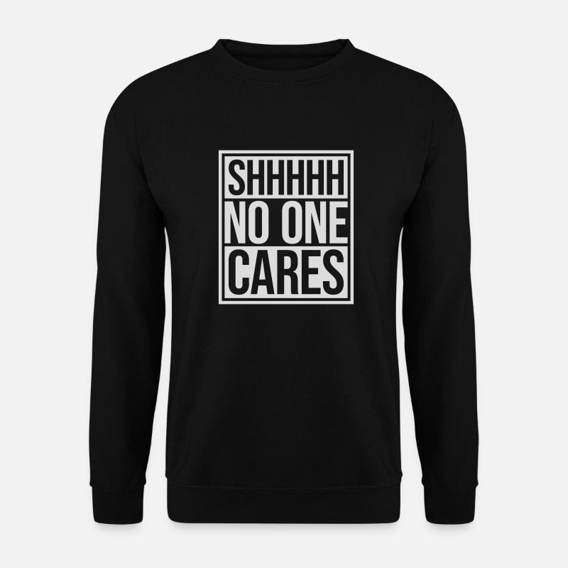 shhh no one cares - Unisex Sweatshirt - black
