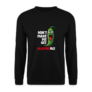 Don't let me get the jalapeno face - - Unisex Sweatshirt - black - Front - Alina (178cm) & Michal (187cm)
