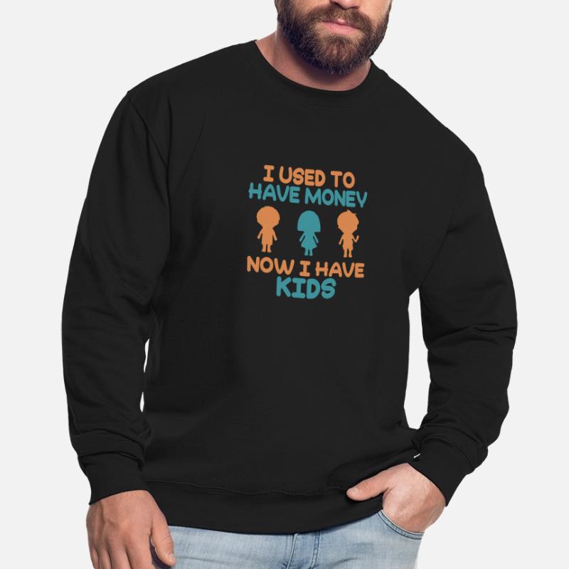 J’avais de l’argent Maintenant j’ai des enfants Sweat-shirt Unisexe