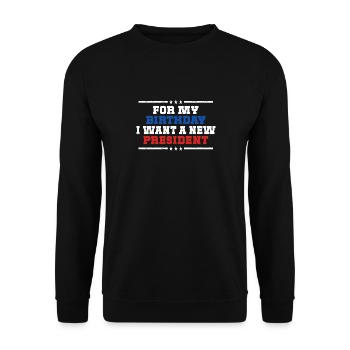 For my birthday, I want a new president - Unisex Sweatshirt - black - Front - Alina (178cm) & Michal (187cm)