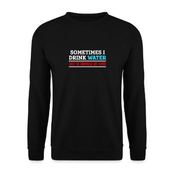 Sometimes I drink water to strengthen my liver - Unisex Sweatshirt - black - Front - Alina (178cm) & Michal (187cm)