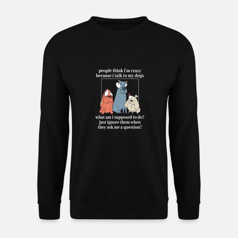 Leute Denken Ich Bin Verrückt Weil Ich Mit Meinen - Unisex Pullover - Schwarz
