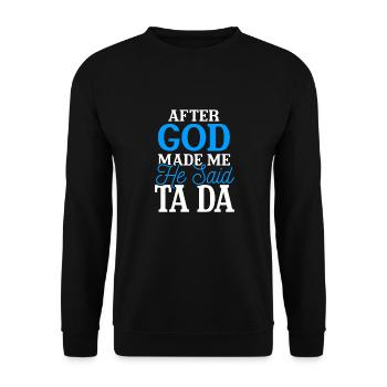 Après que Dieu m'ait créé, il a dit Ta Da - Sweat-shirt Unisexe - noir - Devant - Alina (178cm) & Michal (187cm)
