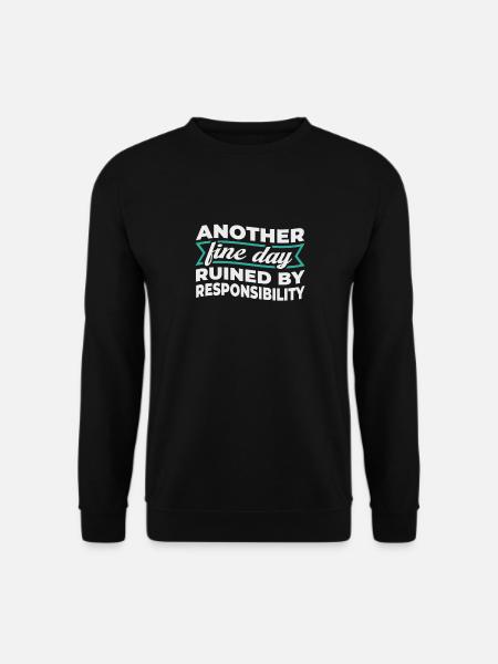 Another Fine Day Ruined By Responsibility - Unisex Pullover - Schwarz