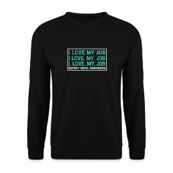 I love my job repeat until convinced - Unisex Sweatshirt - black - Front - Alina (178cm) & Michal (187cm)