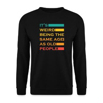 C’est bizarre d’avoir le même âge que les personnes âgées drôle - Sweat-shirt Unisexe - noir - Devant - Alina (178cm) & Michal (187cm)